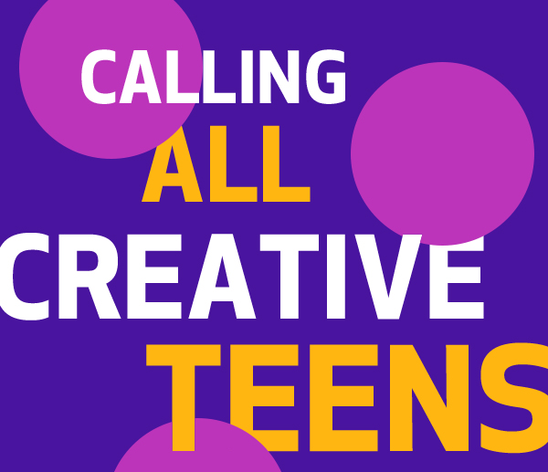 Calling all creative teens!